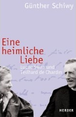 Günther Schiwy - Eine heimliche Liebe. Lucile Swan und Teilhard de Chardin